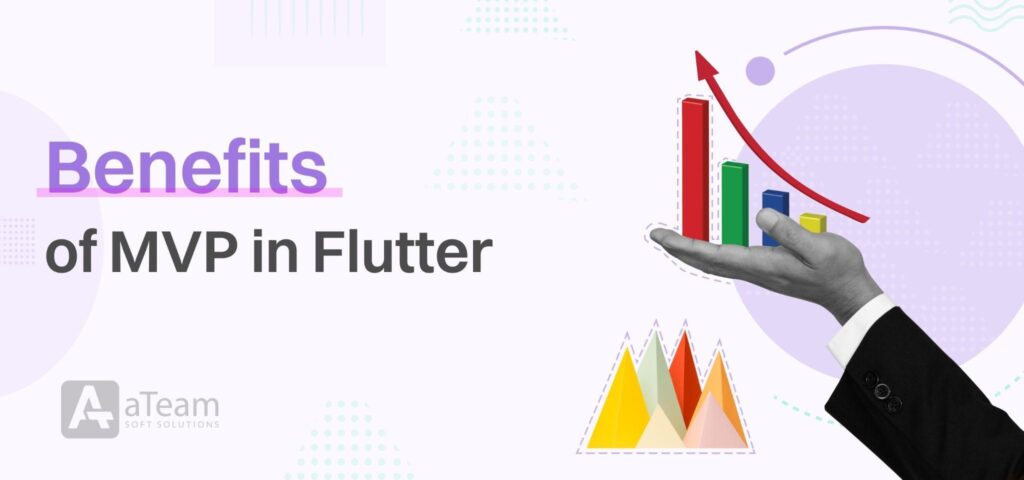 Benefits of MVP in Flutter