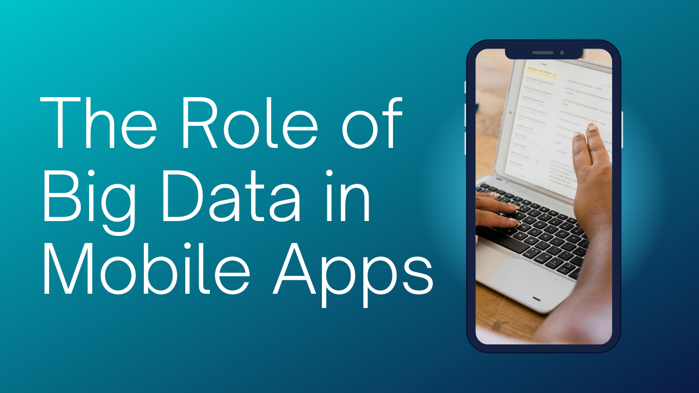 The Role of Big Data in Mobile Apps