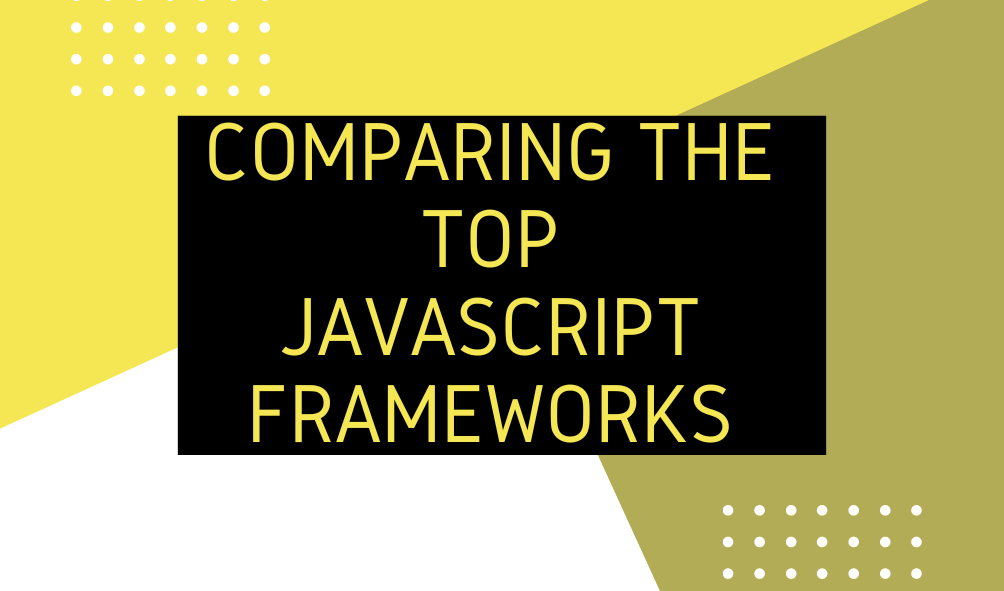 Comparing the Top JavaScript Frameworks