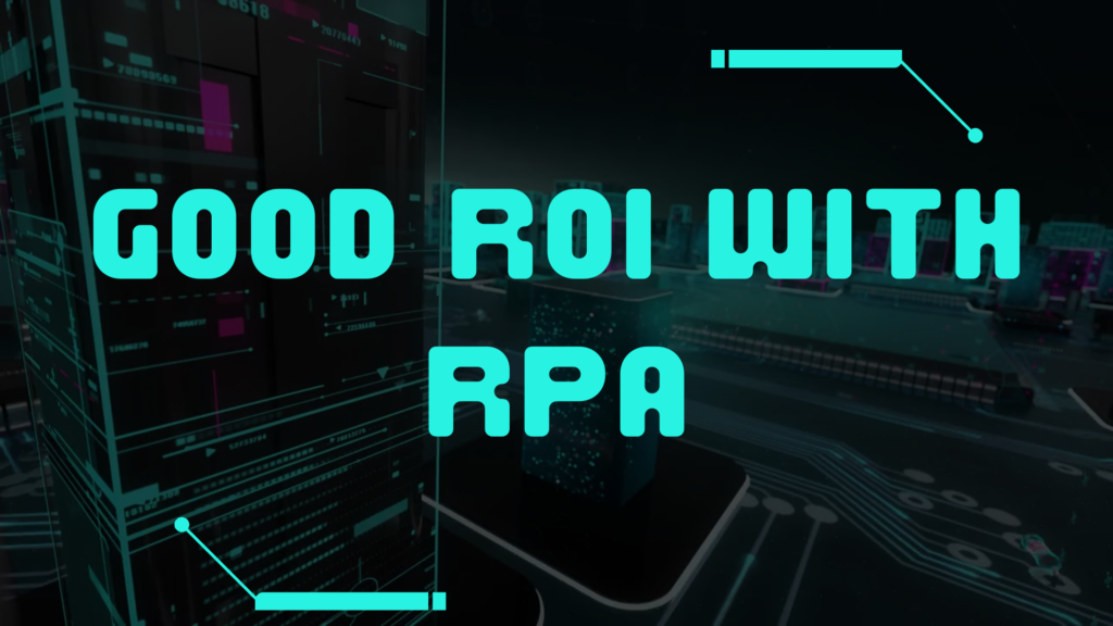 How soon will we achieve a good ROI with RPA