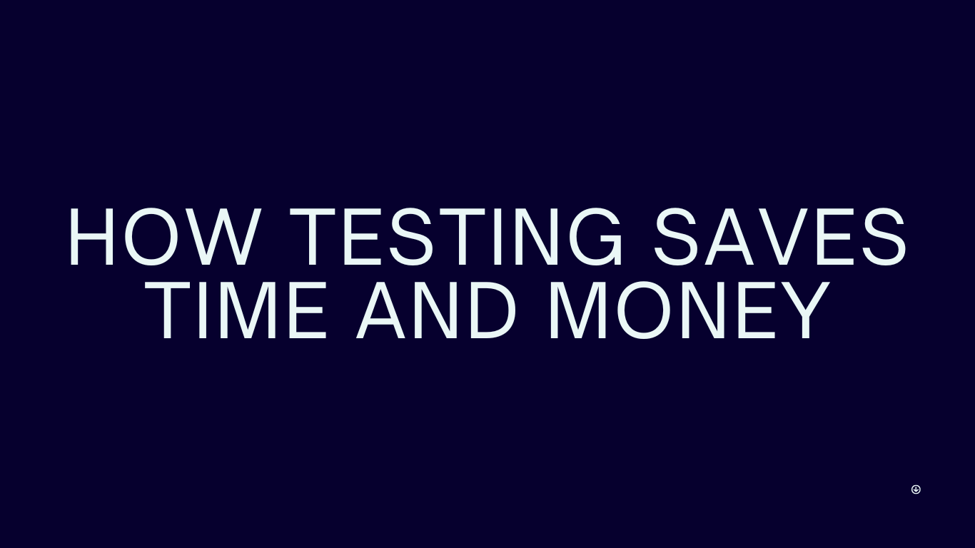 How Testing Saves Time and Money