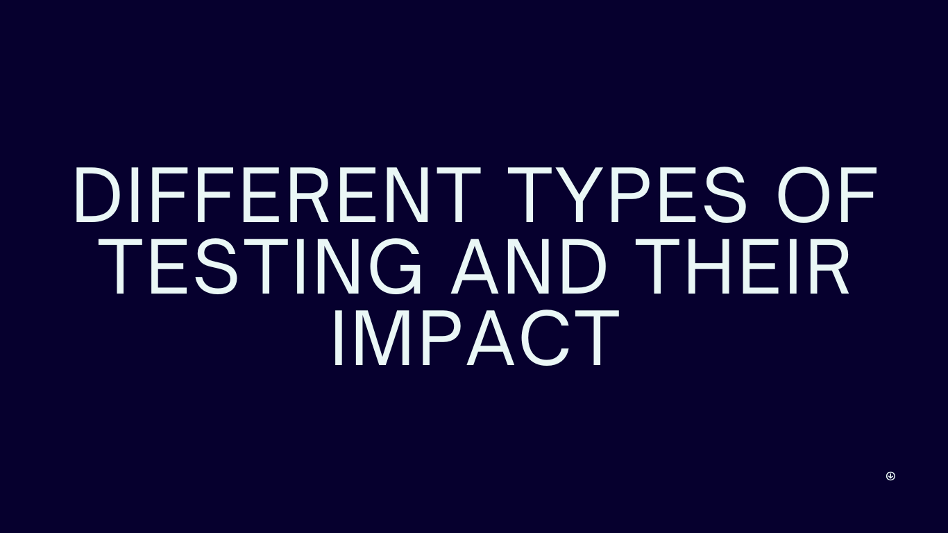 Different Types of Testing and Their Impact